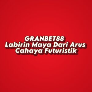 GRANBET88 Labirin Maya Dari Arus Cahaya Futuristik