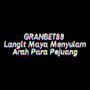 GRANBET88 Langit Maya Menyulam Arah Para Pejuang